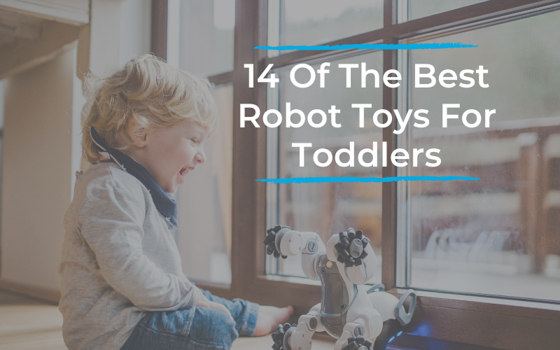 14 Of The Very Best Robot Toys For Toddlers
