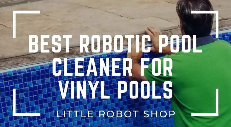 Searching for the Best Robotic Pool Cleaner For Vinyl Pools