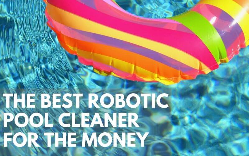 What is the best robotic pool cleaner for the Money?