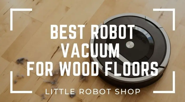 Best Robot Vacuum for Wood Floors
