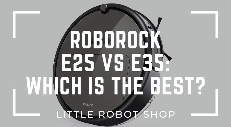 Roborock E25 vs E35 Comparison Which is The Best