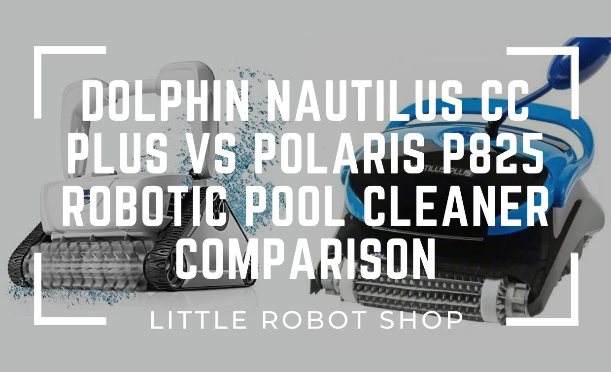 Dolphin Nautilus CC Plus vs polaris P825 Robotics Pool Cleaner Comparison
