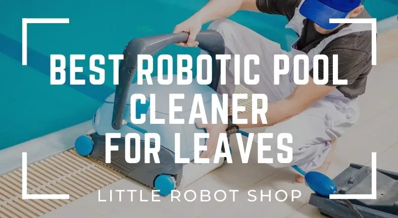 Best robotic pool cleaner for leaves