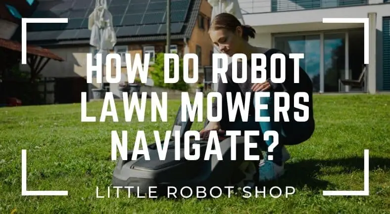How do robot lawn mowers navigate