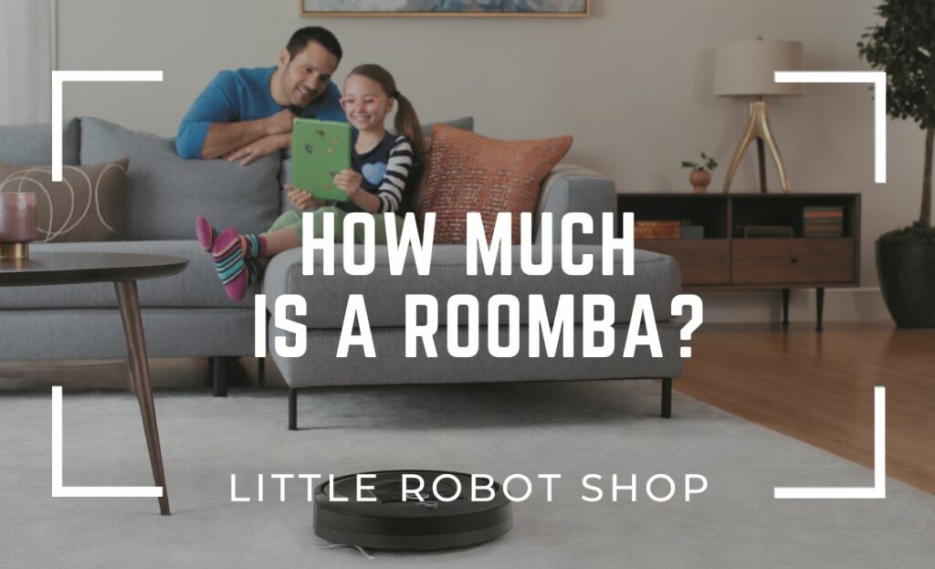 How Much is a Roomba? A Complete Cost Breakdown And Helpful Guide Little Robot Shop