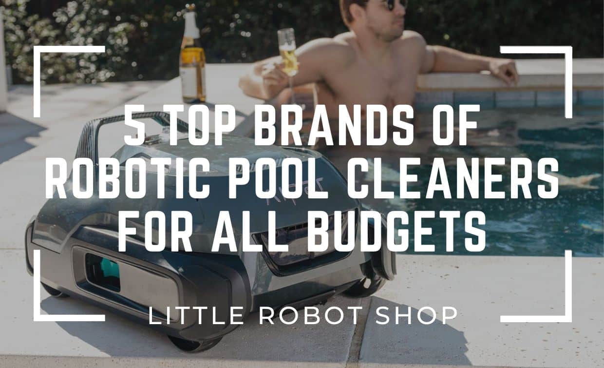 Top Brands Of Robotic Pool Cleaners for All Budgets