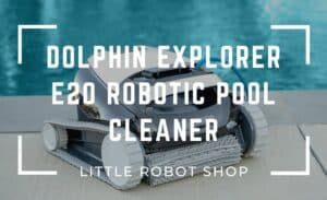 dolphin explorer e20 robotic pool cleaner